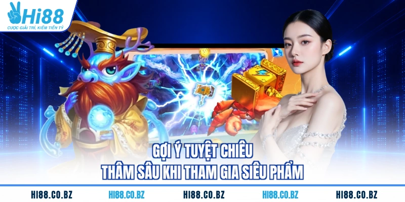 Gợi ý tuyệt chiêu thâm sâu khi tham gia siêu phẩm