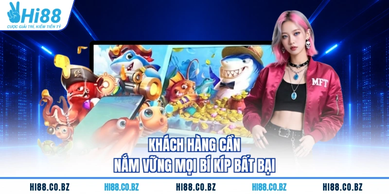 Khách hàng cần nắm vững mọi bí kíp bất bại