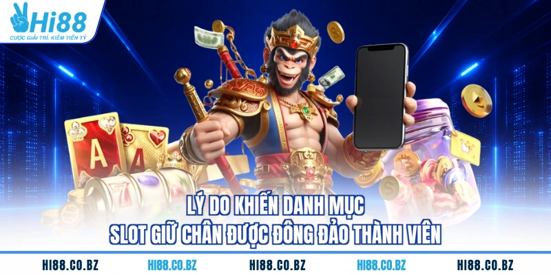 Lý do khiến danh mục slot giữ chân được đông đảo thành viên