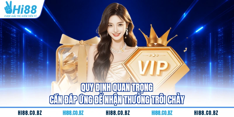 Quy định quan trọng cần đáp ứng để nhận thưởng trôi chảy